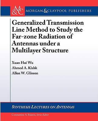 Generalized Transmission Line Method to Study the Farzone Radiation of Antennas Under a Multilayer Structure - Wu, Xuan Hui, and Kishk, Ahmed, and Glisson, Allen