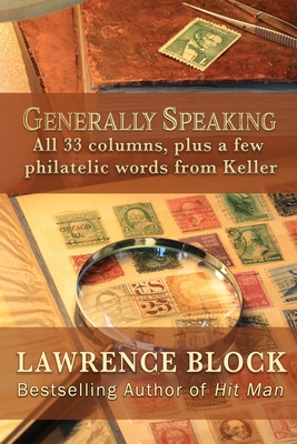 Generally Speaking: All 33 columns, plus a few philatelic words from Keller - Block, Lawrence