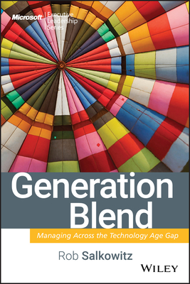 Generation Blend: Managing Across the Technology Age Gap - Salkowitz, Rob