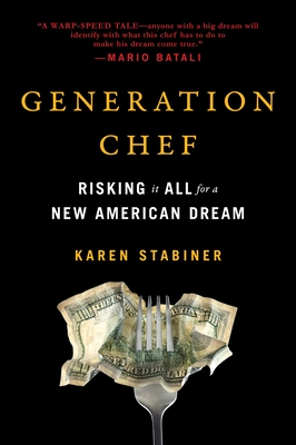 Generation Chef: Risking It All for a New American Dream - Stabiner, Karen