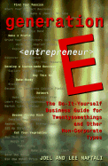 Generation E: The Do-It-Yourself Business Guide for Twentysomethings and Other Non-Corporate Types - Naftali, Joel, and Naftali, Lee