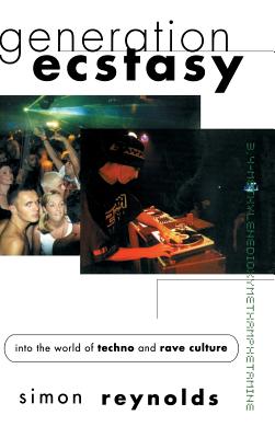 Generation Ecstasy: Into the World of Techno and Rave Culture - Reynolds, Simon