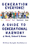 Generation Everyone!: A Guide to Generational Harmony @ Work, School, & Home