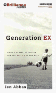 Generation Ex: Adult Children of Divorce and the Healing of Our Pain - Abbas, Jen, and Burr, Sandra (Read by)