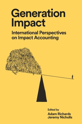 Generation Impact: International Perspectives on Impact Accounting - Richards, Adam (Editor), and Nicholls, Jeremy (Editor)