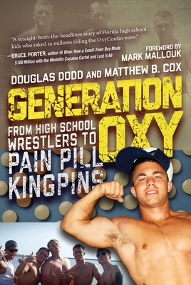 Generation Oxy: From High School Wrestlers to Pain Pill Kingpins - Dodd, Douglas, and Cox, Matthew, and Mallouk, Mark (Foreword by)