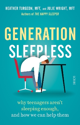 Generation Sleepless: why teenagers aren't sleeping enough, and how we can help them - Turgeon, Heather, and Wright, Julie, and Siegel, Daniel J., MD (Foreword by)