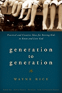Generation to Generation: Practical and Creative Ideas for Raising Kids to Know and Love God