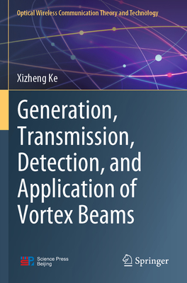 Generation, Transmission, Detection, and Application of Vortex Beams - Ke, Xizheng