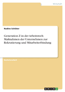 Generation Z in der Arbeitswelt. Ma?nahmen der Unternehmen zur Rekrutierung und Mitarbeiterbindung