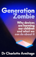 Generation Zombie: Why devices are harming our children and what we can do about it