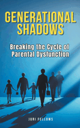 Generational Shadows: Breaking the Cycle of Parental Dysfunction