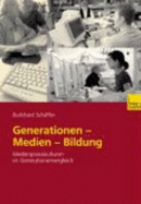 Generationen Medien Bildung: Medienpraxiskulturen Im Generationenvergleich - Schaffer, Burkhard