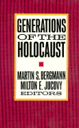 Generations of the Holocaust - Bergmann, Martin S., and Jucovy, Milton E., and Bergman, Martin S.