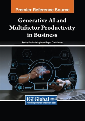 Generative AI and Multifactor Productivity in Business - Adedoyin, Festus Fatai (Editor), and Christiansen, Bryan (Editor)