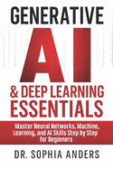 Generative AI & Deep Learning Essentials: Master Neural Networks, Machine Learning, and AI Skills Step by Step for Beginners