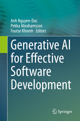 Generative AI for Effective Software Development - Nguyen-Duc, Anh (Editor), and Abrahamsson, Pekka (Editor), and Khomh, Foutse (Editor)