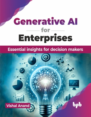 Generative AI for Enterprises: Essential insights for decision makers (English Edition) - Anand, Vishal