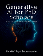 Generative AI for PhD Scholars: Ethical Use of AI in Research