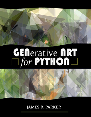 Generative Art for Python - Parker, James R, and Wyvill, Brian (Foreword by)
