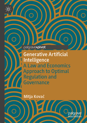 Generative Artificial Intelligence: A Law and Economics Approach to Optimal Regulation and Governance - Kovac, Mitja
