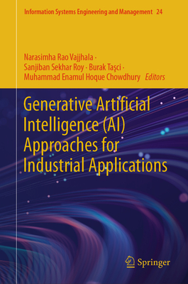 Generative Artificial Intelligence (Ai) Approaches for Industrial Applications - Vajjhala, Narasimha Rao (Editor), and Roy, Sanjiban Sekhar (Editor), and Ta c , Burak (Editor)
