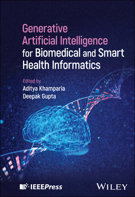 Generative Artificial Intelligence for Biomedical and Smart Health Informatics - Khamparia, Aditya (Editor), and Gupta, Deepak (Editor)
