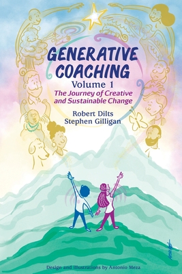 Generative Coaching Volume 1: The Journey of Creative and Sustainable Change - Dilts, Robert B, and Gilligan, Stephen