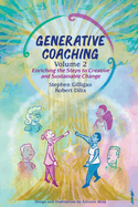 Generative Coaching Volume 2: Enriching the Steps to Creative and Sustainable Change