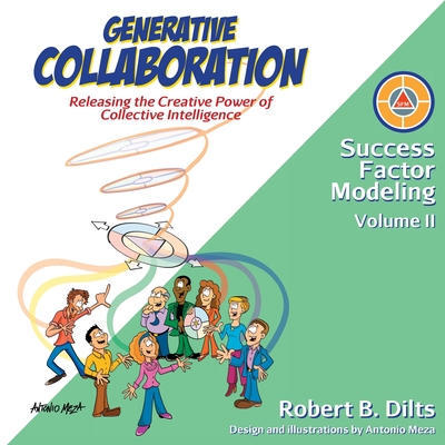 Generative Collaboration: Releasing the Creative Power of Collective Intelligence - Dilts, Robert Brian