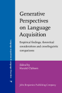 Generative Perspectives on Language Acquisition: Empirical findings, theoretical considerations and crosslinguistic comparisons