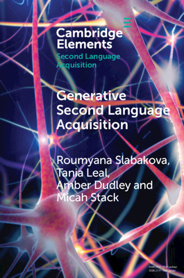 Generative Second Language Acquisition - Slabakova, Roumyana, and Leal, Tania, and Dudley, Amber