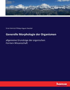 Generelle Morphologie der Organismen: allgemeine Grundzge der organischen Formen-Wissenschaft
