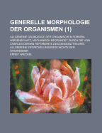 Generelle Morphologie der Organismen: Allgemeine Grundz?ge der organischen Formen-Wissenschaft: Zweiter Band