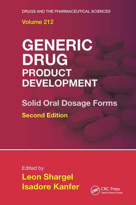 Generic Drug Product Development: Solid Oral Dosage Forms, Second Edition - Shargel, Leon (Editor), and Kanfer, Isadore (Editor)