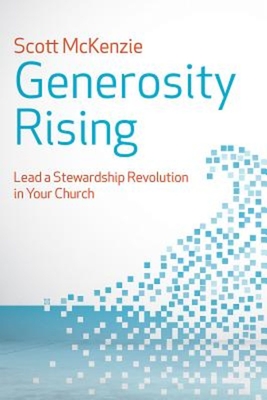Generosity Rising: Lead a Stewardship Revolution in Your Church - McKenzie, Scott