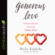 Generous Love: Discover the Joy of Living Others First