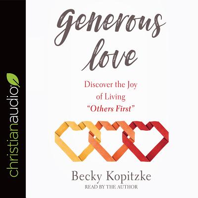 Generous Love: Discover the Joy of Living Others First - Kopitzke, Becky (Read by)