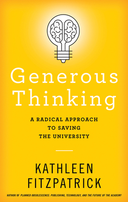 Generous Thinking: A Radical Approach to Saving the University - Fitzpatrick, Kathleen