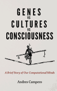 Genes vs Cultures vs Consciousness: A Brief Story of Our Computational Minds