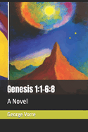 Genesis 1: 1-6:8: A Novel