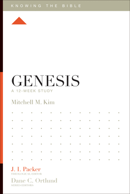 Genesis: A 12-Week Study - Kim, Mitchell M, and Packer, J I, Dr. (Editor), and Ortlund, Dane (Editor)