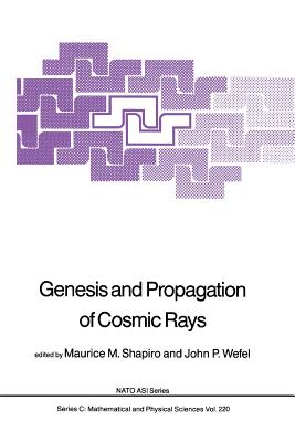 Genesis and Propagation of Cosmic Rays - Shapiro, M M (Editor), and Wefel, John P (Editor)