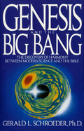 Genesis and the Big Bang Theory: The Discovery of Harmony Between Modern Science and the Bible
