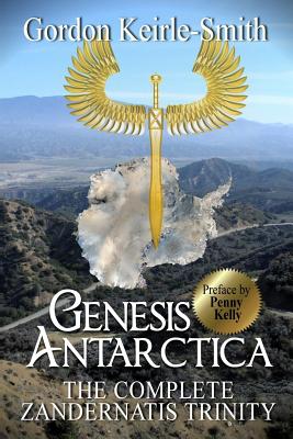 Genesis Antarctica: The complete Zandernatis Trinity - Kelly, Penny (Introduction by), and Keirle-Smith, Gordon