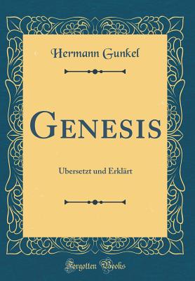 Genesis: ?bersetzt Und Erkl?rt (Classic Reprint) - Gunkel, Hermann