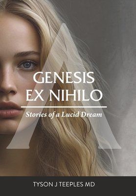 Genesis ex Nihilo: Stories of a Lucid Dream - Teeples, Tyson