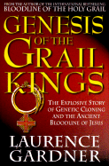 Genesis of the Grail Kings: The Explosive Story of Genetic Cloning and the Ancient Bloodline of Jesus - Gardner, Laurence, and de Vere, Nicholas, Prince (Foreword by)