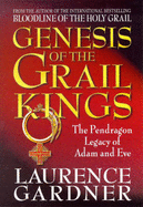 Genesis of the Grail Kings: The Pendragon Legacy of Adam and Eve