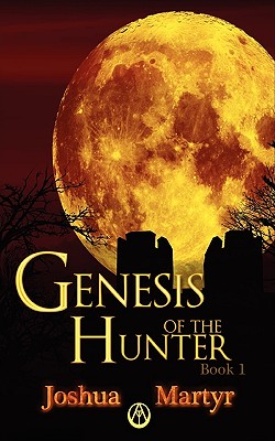 Genesis of the Hunter Book 1 - Martyr, Joshua